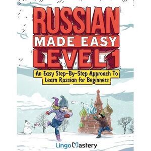 Russian Made Easy Level 1: An Easy Step-By-Step Approach To Learn Russian for Be